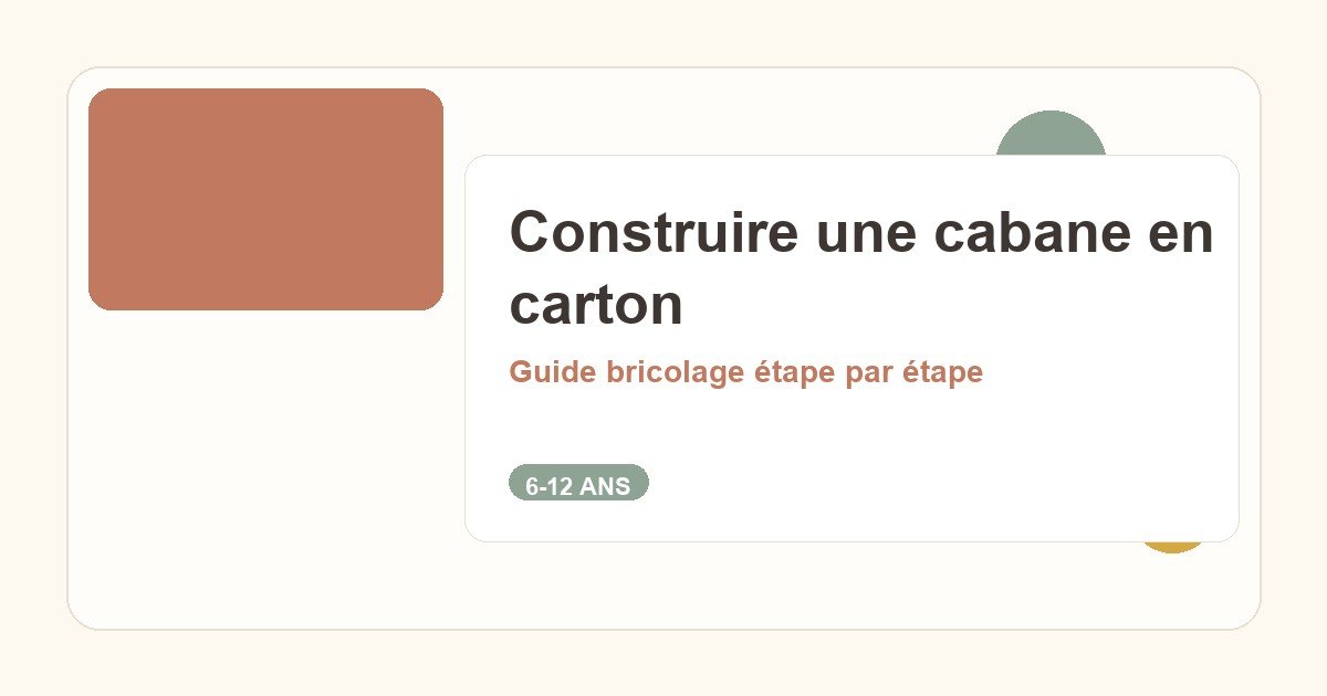 Construire une cabane en carton : guide bricolage pour enfants de 6 à 12 ans
