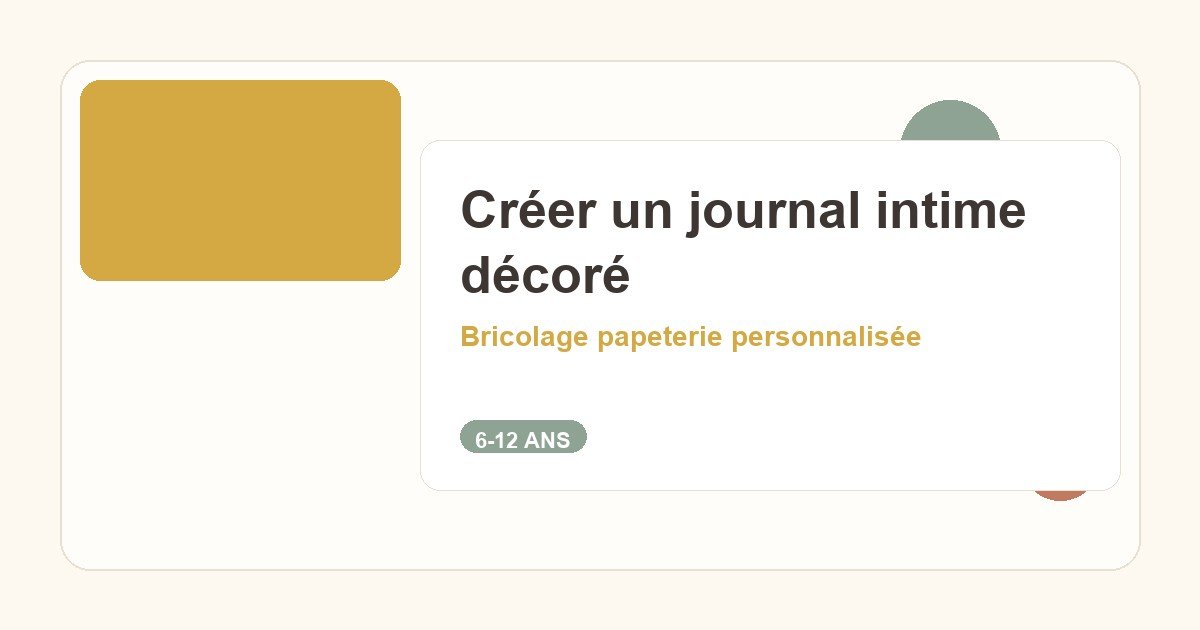 Créer un journal intime décoré : activité créative pour enfants de 6 à 12 ans