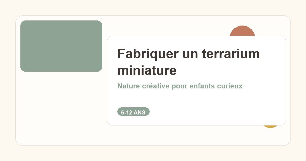 Fabriquer un terrarium miniature : écosystème créatif pour enfants de 6 à 12 ans